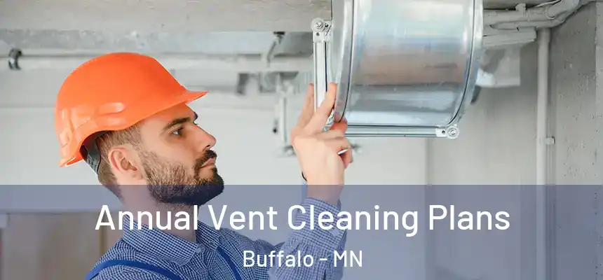  Annual Vent Cleaning Plans Buffalo - MN