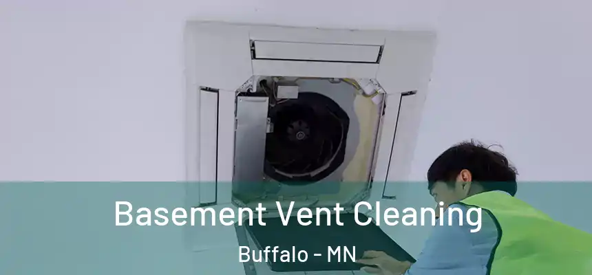  Basement Vent Cleaning Buffalo - MN