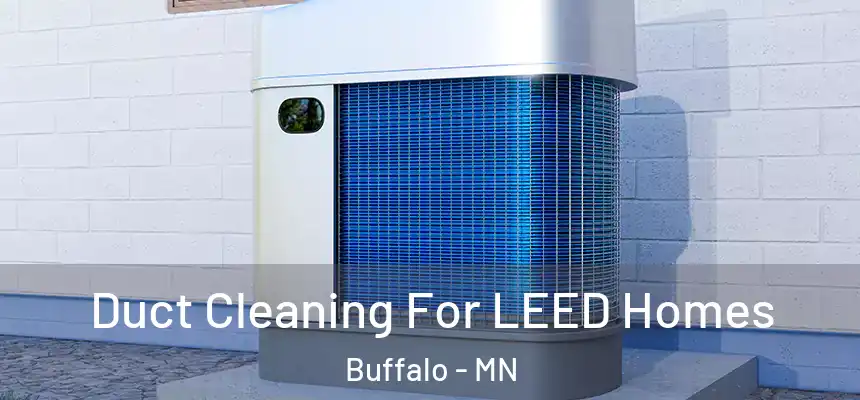  Duct Cleaning For LEED Homes Buffalo - MN