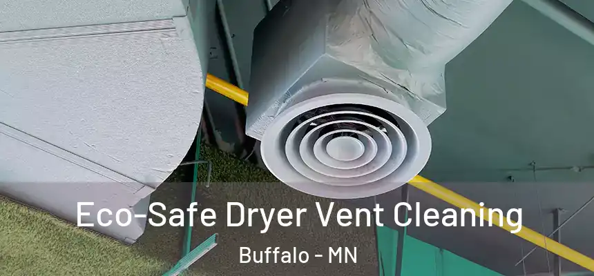  Eco-Safe Dryer Vent Cleaning Buffalo - MN