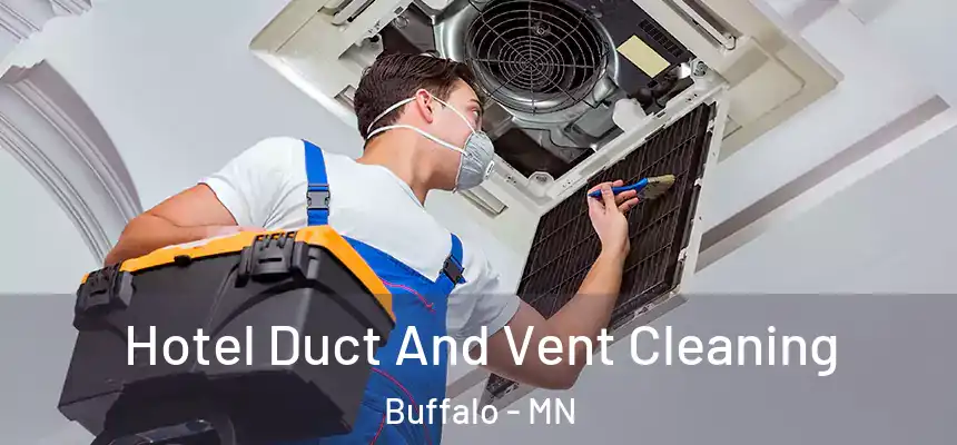  Hotel Duct And Vent Cleaning Buffalo - MN