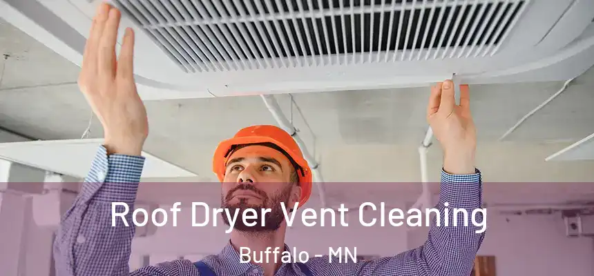  Roof Dryer Vent Cleaning Buffalo - MN