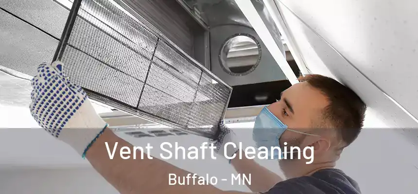  Vent Shaft Cleaning Buffalo - MN